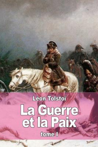 Carte La Guerre et la Paix: Tome I Leon Tolstoi