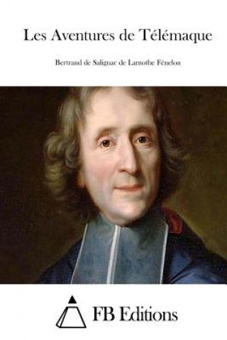 Könyv Les Aventures de Télémaque Bertrand De Salignac De Lamoth Fenelon