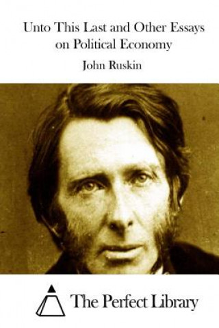 Kniha Unto This Last and Other Essays on Political Economy John Ruskin