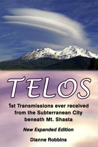 Könyv Telos: 1st Transmissions ever received from the Subterranean City beneath Mt. Shasta Dianne Robbins