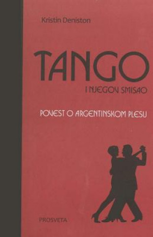 Könyv Tango I Njegov Smisao: Povest O Argentinskom Plesu Kristin Deniston