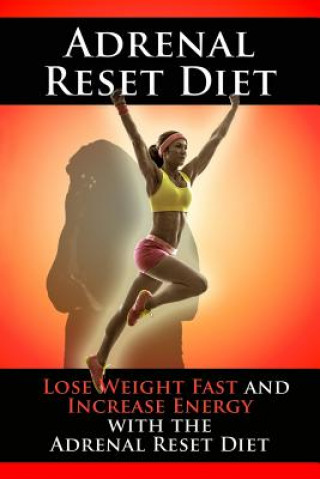Carte Adrenal Reset Diet: Lose Weight Fast and Increase Energy with the Adrenal Reset Diet Kara Aimer