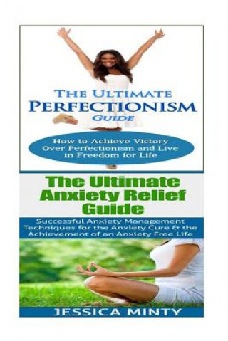 Carte Anxiety Relief: Perfectionism: Anxiety Management & Stress Solutions For Overcoming Anxiety, Worry, Dread, Perfection & Procrastinatio Jessica Minty