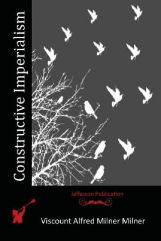 Knjiga Constructive Imperialism Viscount Alfred Milner Milner