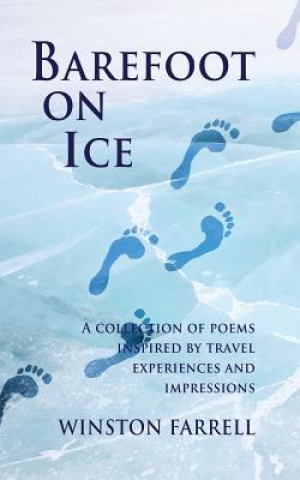 Kniha Barefoot On Ice: A Collection of Poems Inspired by Travel Experiences and Impressions Winston Farrell