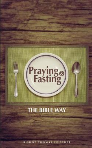 Kniha Praying and Fasting: The Bible Way Thomas Eristhee
