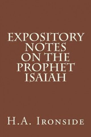 Kniha Expository Notes on The Prophet Isaiah H A Ironside