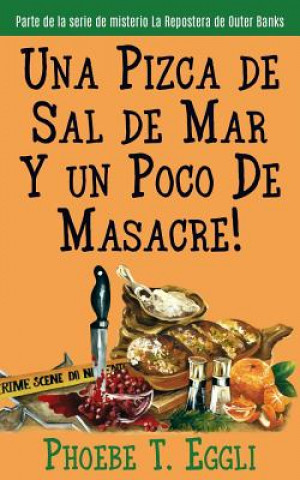 Könyv Una Pizca de Sal de Mar Y un Poco De Masacre! Phoebe T Eggli