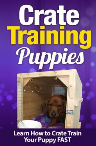 Kniha Crate Training Puppies: Learn How to Crate Train Your Puppy FAST Cesar Martinez
