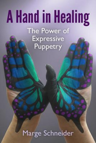 Könyv A Hand in Healing: The Power of Expressive Puppetry Marge Schneider