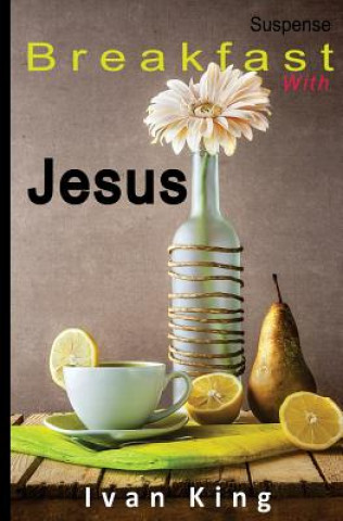 Könyv Suspense: Breakfast With Jesus [Suspense Books] Ivan King