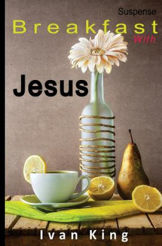 Kniha Suspense: Breakfast With Jesus [Suspense Books] Ivan King