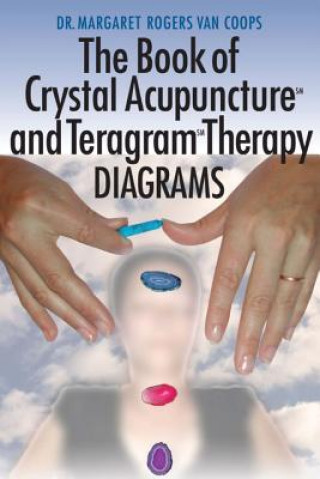 Carte Crystal Acupuncture & Teragram Therapies Diagrams Margaret Rogers Van Coops Ph D