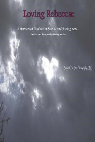 Buch Loving Rebecca: A Story about Disabilities, Suicide and finding hope. Lindsey Nicole Norden