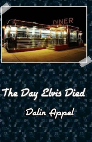 Könyv The Day Elvis Died Dalin Appel