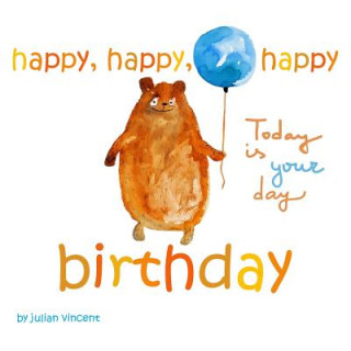 Carte Happy, Happy, Happy Birthday: Today is Your Day: with Dedication and Celebration Page Julian Vincent