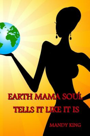 Kniha Earth Mama Soul Tells It Like It Is Mandy L King