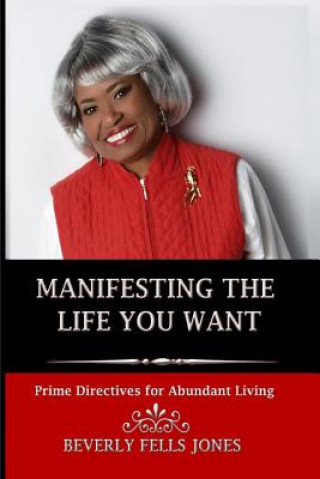 Buch Manifesting the Life You Want: Prime Directives for Abundant Living Beverly Fells Jones