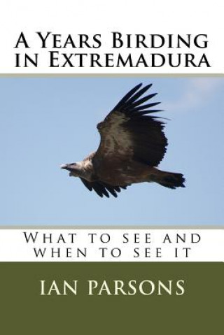 Kniha A Years Birding in Extremadura: What to see and when to see it Ian Parsons