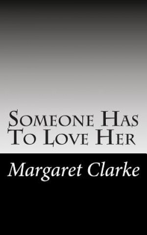 Carte Someone Has To Love Her Margaret Clarke