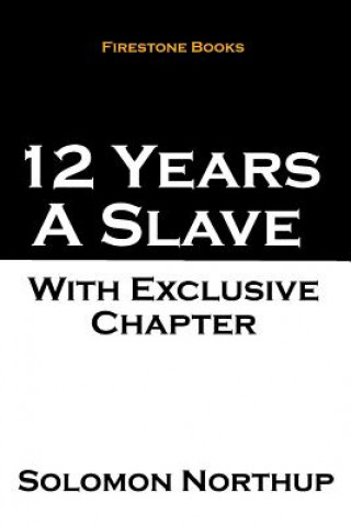 Könyv 12 Years a Slave: With Exclusive Chapter: The Later Years and Final Mysterious Disappearance of Solomon Northup Solomon Northup