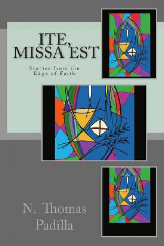 Buch Ite, Missa Est: Stories from the Edge of Faith N Thomas Padilla