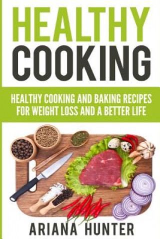 Książka Healthy Cooking: Healthy Cooking And Baking Recipes For Weight Loss And A Better Life Theodore Maddox