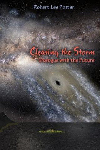 Książka Clearing the Storm: Dialogue with the Future Robert Lee Potter