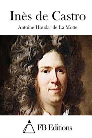 Kniha In?s de Castro Antoine Houdar De La Motte