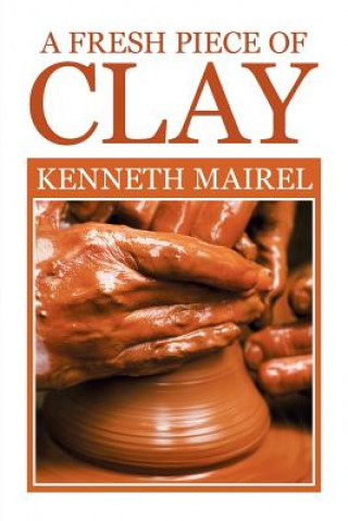 Knjiga fresh piece of Clay Kenneth Mairel