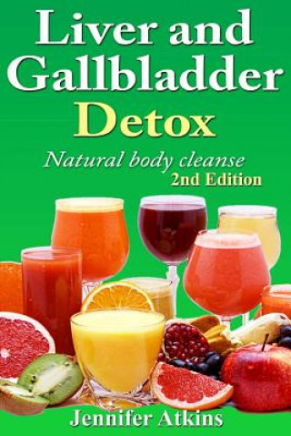 Könyv Detox: Liver and Gallbladder Detox: Natural Body Cleanse Jennifer Atkins