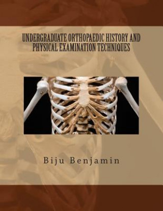 Kniha Undergraduate Orthopaedic History and Physical Examination Techniques Dr Biju Benjamin