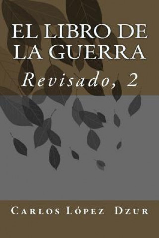 Carte EL LIBRO DE LA GUERRA [Revisado, Vol. 1] Carlos Lopez Dzur