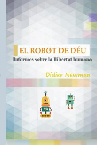 Kniha El Robot de Déu: Informes sobre la llibertat humana Didier Newman