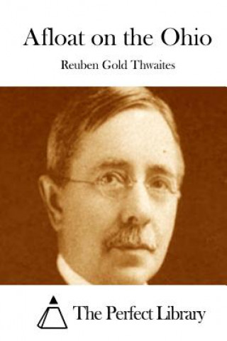 Livre Afloat on the Ohio Reuben Gold Thwaites