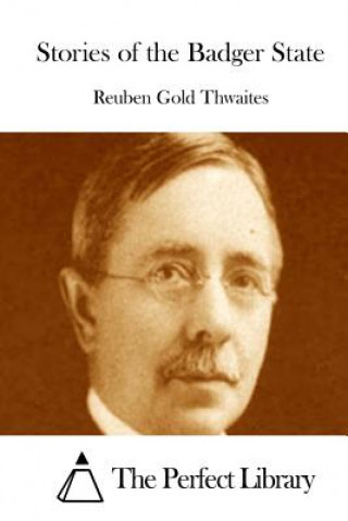 Knjiga Stories of the Badger State Reuben Gold Thwaites