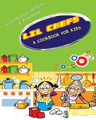 Libro Lil Chefs: A Cookbook For Kids Cooking with a Foodie