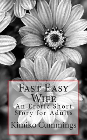 Carte Fast Easy Wife: An Erotic Short Story for Adults Kimiko Cummings