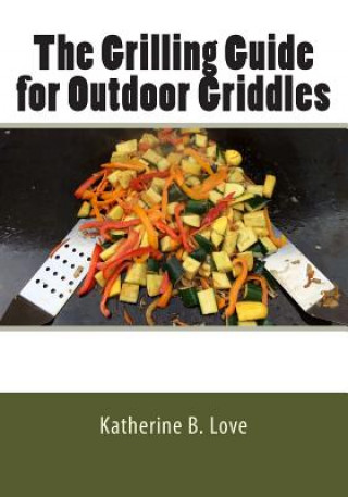 Kniha The Grilling Guide to Outdoor Griddles Katherine Love