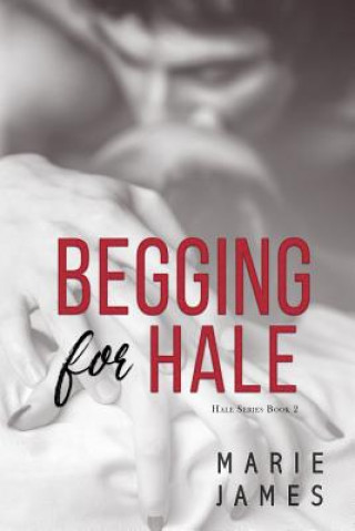 Książka Begging for Hale: Hale Series Book 2 Marie James