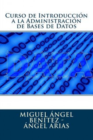 Könyv Curso de Introducción a la Administración de Bases de Datos Angel Arias