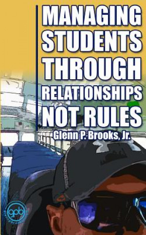 Carte Managing Students Through Relationships Not Rules Glenn P Brooks Jr