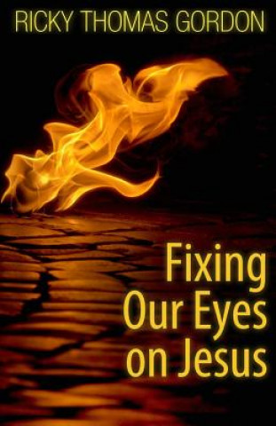 Kniha Fixing Our Eyes on Jesus Ricky Thomas Gordon