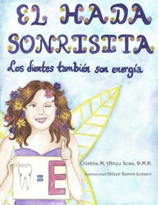 Könyv El Hada Sonrisita: Los Dientes Son Energía Cristina M Abreu Sosa D M D