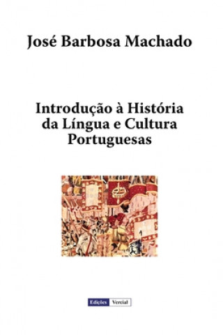 Book Introduç?o ? História da Língua e Cultura Portuguesas Jose Barbosa Machado