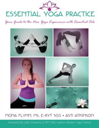Könyv Essential Yoga Practice: Your Guide to the New Yoga Experience with Essential Oils Asti Atkinson