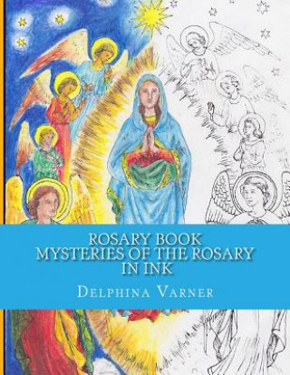 Könyv Rosary Book: Mysteries of the Rosary in Ink Delphina Varner