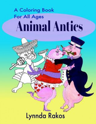 Książka Animal Antics: A Coloring Book For All Ages Lynnda Rakos