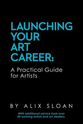 Książka Launching Your Art Career: A Practical Guide for Artists Alix Sloan