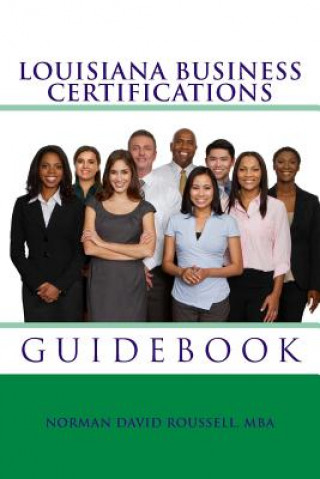 Carte Louisiana Business Certifications Guidebook MR Norman David Roussell Mba